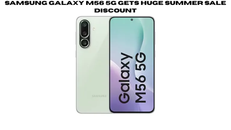 Samsung Galaxy M56 5G Gets Huge Summer Sale Discount – Buyers Saving Up to ₹10,500 Online