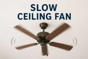 Slow Ceiling Fan? 5