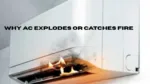 Why AC Explodes or Catches Fire