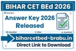 Bihar CET Bed Answer Key 2026 Released – Direct Link to Download at biharcetbed-brabu.in