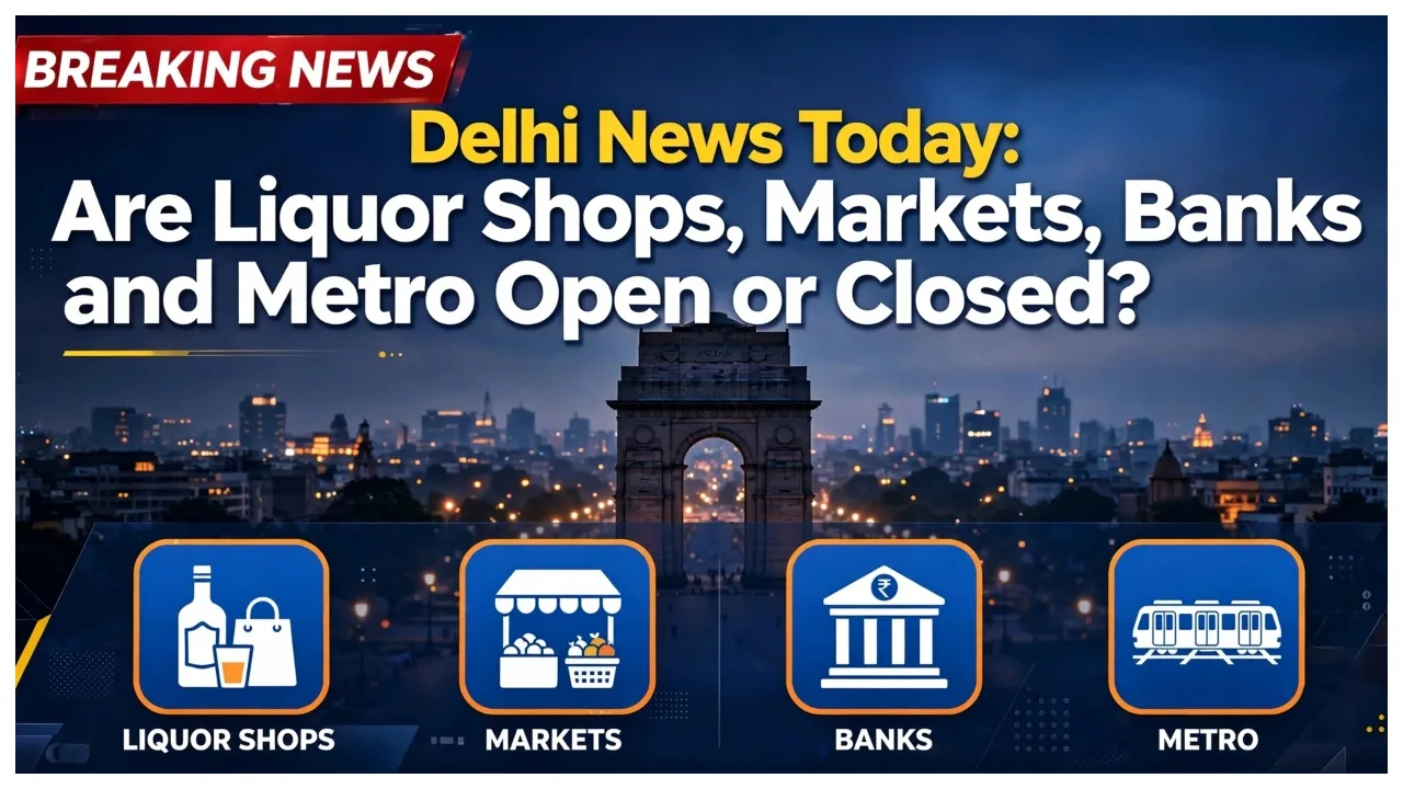 Delhi News Today Updates – Are Liquor Shops, Banks and Metro Open or Closed?