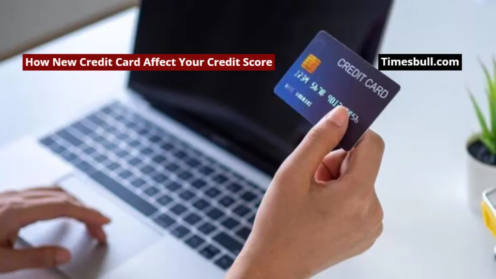 How New Credit Card Affect Your Credit Score