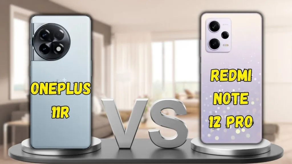 OnePlus 11R Vs Redmi Note 12 Pro